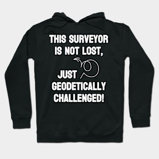 Surveyor is not lost just geodetically challenged Hoodie